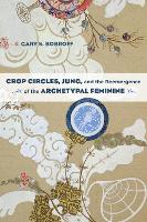 Book Cover for Crop Circles, Jung, and the Reemergence of the Archetypal Feminine by Gary S Bobroff