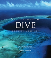 Book Cover for Fifty Places to Dive Before You Die: Diving Experts Share the World's Greatest Destinations by Chris Santella