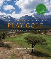 Book Cover for Fifty More Places to Play Golf Before You Die: Golf Experts Share the World's Greatest Destinations by Chris Santella