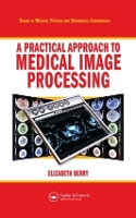 Book Cover for A Practical Approach to Medical Image Processing by Elizabeth (Elizabeth Berry Ltd, Leeds, UK) Berry