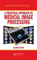 Book Cover for A Practical Approach to Medical Image Processing by Elizabeth Elizabeth Berry Ltd, Leeds, UK Berry