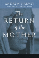 Book Cover for The Return of the Mother by Andrew Harvey