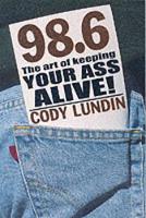 Book Cover for 98.6 Degrees: The Art of Keeping Your Ass Alive by Cody Lundin