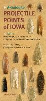 Book Cover for A Guide to Projectile Points of Iowa Pt.1; Paleoindian, Late Paleoindian, Early Archaic, and Middle Archaic Points by Joseph A. Tiffany, Christian A. Driver