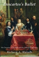 Book Cover for Descartes`s Ballet – His Doctrine Of Will & Political Philosophy by Richard A. Watson