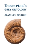 Book Cover for Descartes?s Grey Ontology – Cartesian Science and Aristotelian Thought in the Regulae by Jean–luc Marion