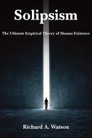 Book Cover for Solipsism – The Ultimate Empirical Theory of Human Existence by Richard A. Watson