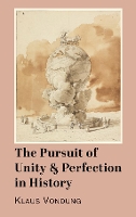 Book Cover for The Pursuit of Unity and Perfection in History by Klaus Vondung