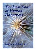 Book Cover for Sum Total Of Human Happiness by James V. Schall