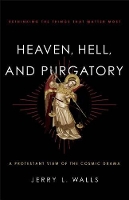 Book Cover for Heaven, Hell, and Purgatory – Rethinking the Things That Matter Most by Jerry L. Walls