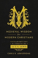 Book Cover for Medieval Wisdom for Modern Christia by C Armstrong