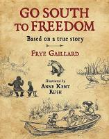 Book Cover for Go South to Freedom by Frye Gaillard, Anne Kent Rush