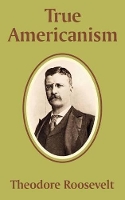 Book Cover for True Americanism by Theodore, IV Roosevelt