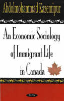 Book Cover for Economic Sociology of Immigrant Life in Canada by Abdolmohammad Kazemipur