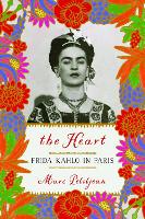 Book Cover for The Heart: Frida Kahlo In Paris by Marc Petitjean, Adriana Hunter