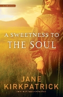 Book Cover for A Sweetness to the Soul by Jane Kirkpatrick