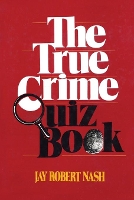 Book Cover for The True Crime Quiz Book by Jay Robert Nash