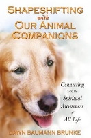 Book Cover for Shapeshifting with Our Animal Companions by Dawn Baumann Brunke