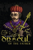 Book Cover for Dracul: In the Name of the Father: The Untold Story of Vlad II Dracul, Founder of the Dracula Dynasty by A Brackob