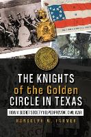 Book Cover for The Knights of the Golden Circle in Texas by Randolph W. Farmer