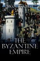 Book Cover for The Byzantine Empire by Nicolae Iorga