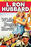 Book Cover for While Bugles Blow! by L. Ron Hubbard