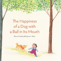 Book Cover for The Happiness of a Dog with a Ball in its Mouth by Bruce Handy
