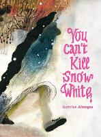 Book Cover for You Can't Kill Snow White by Beatrice Alemagna