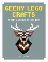 Book Cover for Geeky LEGO Crafts by David Scarfe