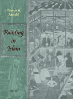 Book Cover for Painting in Islam, A Study of the Place of Pictorial Art in Muslim Culture by Thomas Arnold