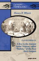 Book Cover for Clavis Syriaca: A Key to the Ancient Syriac Version Called “Peshitto” of the Four Holy Gospels (Study Edition) by H Whish