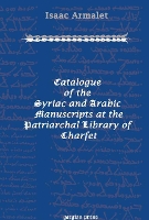 Book Cover for Catalogue of the Syriac and Arabic Manuscripts at the Patriarchal Library of Charfet by Isaac Armalet