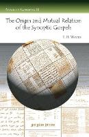 Book Cover for The Origin and Mutual Relation of the Synoptic Gospels by F. Woods