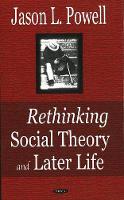 Book Cover for Rethinking Social Theory & Later Life by Jason L Powell