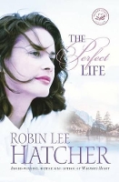 Book Cover for The Perfect Life by Robin Lee Hatcher