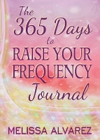 Book Cover for The 365 Days to Raise Your Frequency Journal by Melissa Alvarez