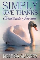 Book Cover for Simply Give Thanks Gratitude Journal by Melissa Alvarez