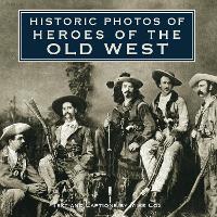 Book Cover for Historic Photos of Heroes of the Old West by Mike Cox