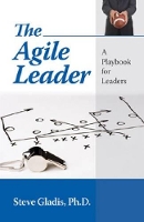 Book Cover for The Agile Leader by Steve Gladis