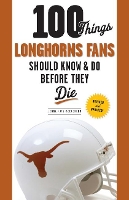 Book Cover for 100 Things Longhorns Fans Should Know & Do Before They Die by Jenna Hays McEachern