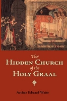 Book Cover for The Hidden Church of the Holy Graal by Professor Arthur Edward Waite