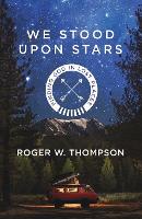 Book Cover for We Stood Upon Stars by Roger Thompson