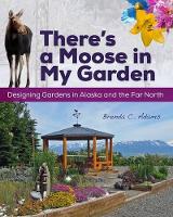 Book Cover for There's a Moose in My Garden by Brenda C. Adams