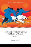 Book Cover for I Thought There Would Be More Wolves by Sara Ryan