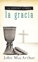 Book Cover for La verdad sobre la gracia by John F. MacArthur