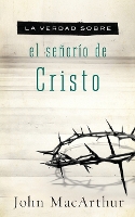 Book Cover for La verdad sobre el señorío de Cristo by John F. MacArthur