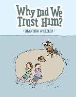 Book Cover for Why Did We Trust Him? by Shannon Wheeler