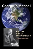 Book Cover for George P. Mitchell and the Idea of Sustainability by Jurgen Schmandt