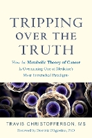 Book Cover for Tripping over the Truth by Travis Christofferson, Dominic D'Agostino