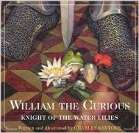 Book Cover for William the Curious: Knight of the Water Lilies by Charles Santore